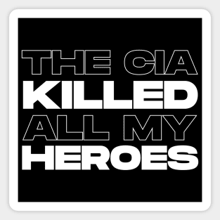 The CIA Killed All My Heroes (White) Magnet